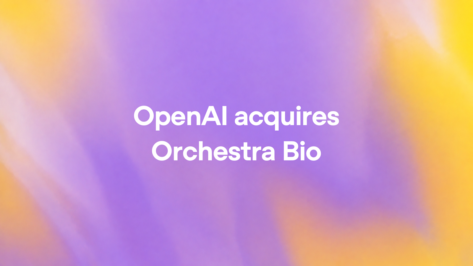 OpenAI купила Orchestra Bio ради ИИ-агентов для фармы